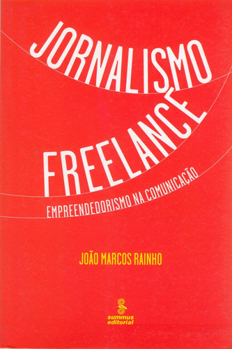 Jornalismo freelance: empreendedorismo na comunicação, de Rainho, João Marcos. Editora Summus Editorial Ltda., capa mole em português, 2008