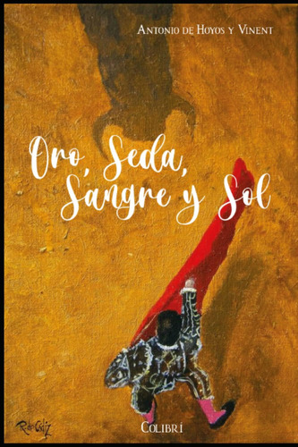 Libro: Oro, Seda, Sangre Y Sol: Las Novelas Del Toreo (spani
