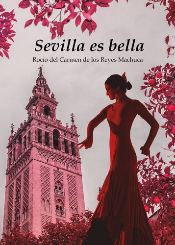 Sevilla Es Bella - Rocío Del Carmen De Los Reyes Machuca