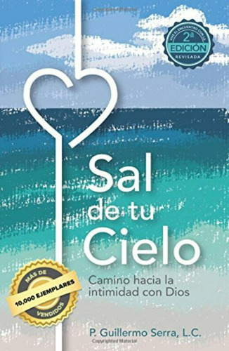 Sal De Tu Cielo: Camino Hacia La Intimidad Con Dios, De Guillermo Serra L.c.. Editorial El Arca, Tapa Blanda En Español