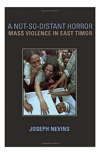 A Not-so-distant Horror : Mass Violence In East Timor, De Joseph Nevins. Editorial Cornell University Press, Tapa Dura En Inglés