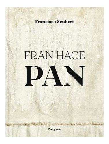 Fran Hace Pan, de Julia Zuccardi., vol. 1. Editorial CATAPULTA, tapa blanda, edición 1 en español, 2022