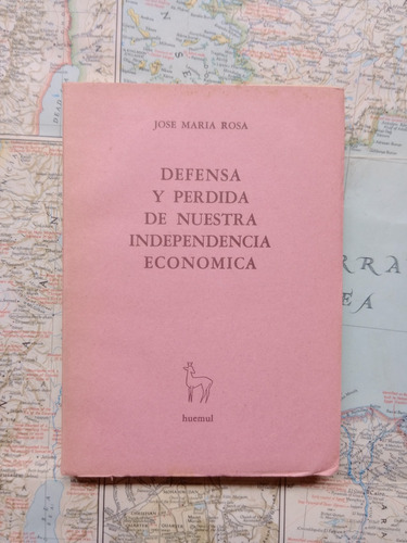 José María Rosa - Defensa Y Pérdida De Nuestra Independencia