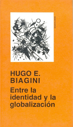 Entre La Identidad Y La Globalizacion, De Biagini  Hugo E. Serie N/a, Vol. Volumen Unico. Editorial Leviatán, Edición 1 En Español, 2000