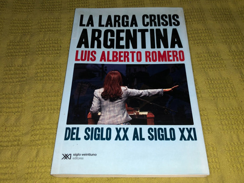 La Larga Crisis Argentina Siglo 20-21 - Luis Alberto Romero