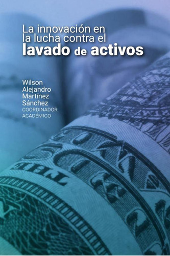 La innovación en la lucha contra el lavado de activos, de Varios autores. Editorial Universidad Del Rosario, tapa blanda en español, 2021
