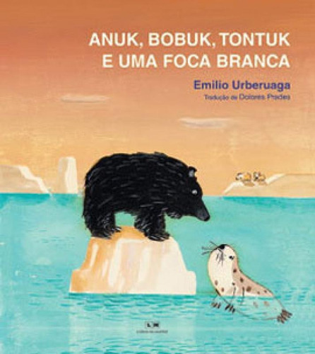 Anuk, Bobuk, Tontuk E Uma Foca Branca, De Urberuaga, Emilio. Editora Livros Da Matriz, Capa Mole Em Português