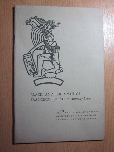 Brazil And The Myth Of Francisco Juliao - Anthony Leeds