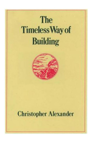 The Timeless Way Of Building / Christopher Alexander