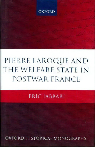 Pierre Laroque And The Welfare State In Postwar France, De Eric Jabbari. Editorial Oxford University Press, Tapa Dura En Inglés