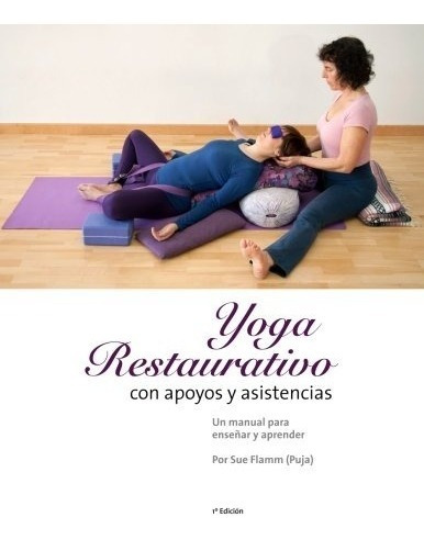 Libro : Yoga Restaurativo Con Apoyos Y Asistencias: Un Ma...