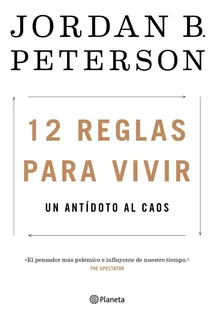 12 reglas para vivir, de Jordan B. Peterson. Editorial Planeta, tapa blanda en español, 2019