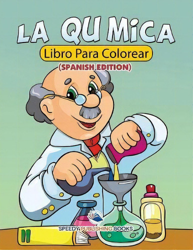 La Qu Mica Libro Para Colorear (spanish Edition), De Speedy Publishing Llc. Editorial Speedy Kids, Tapa Blanda En Español