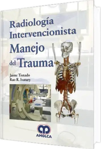 RADIOLOGÍA INTERVENCIONISTA MANEJO DEL TRAUMA, de JAIME TISNADO y s. Editorial Amolca, tapa dura en español, 2018