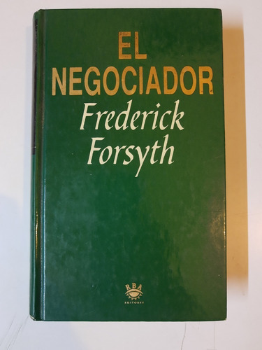 El Negociador - Frederick Forsyth - Ed- Rba - L328 Tapa Du 