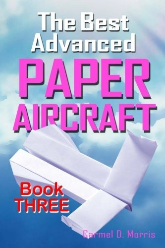 The Best Advanced Paper Aircraft Book 3 High Performance Pap