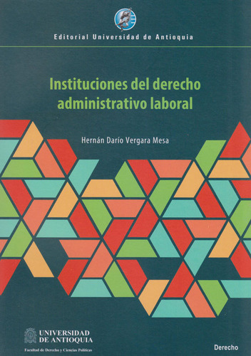 Instituciones Del Derecho Administrativo Laboral, De Hernán Darío Vergara Mesa. Editorial U. De Antioquia, Tapa Blanda, Edición 2019 En Español
