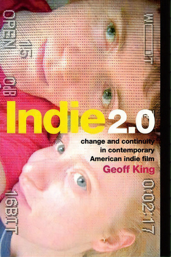 Indie 2.0 : Change And Continuity In Contemporary American Indie Film, De Geoff King. Editorial Columbia University Press, Tapa Blanda En Inglés