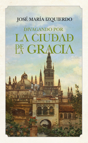 Divagando Por La Ciudad De La Gracia, De Izquierdo Martínez, José María. Editorial Almuzara, Tapa Blanda En Español