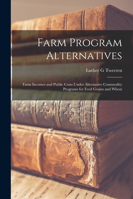 Libro Farm Program Alternatives; Farm Incomes And Public ...