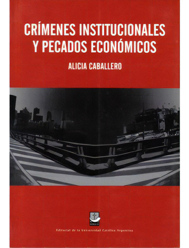 Crímenes Institucionales Y Pecados Económicos, De Alicia Caballero. Serie 9871190867, Vol. 1. Editorial Promolibro, Tapa Blanda, Edición 2007 En Español, 2007