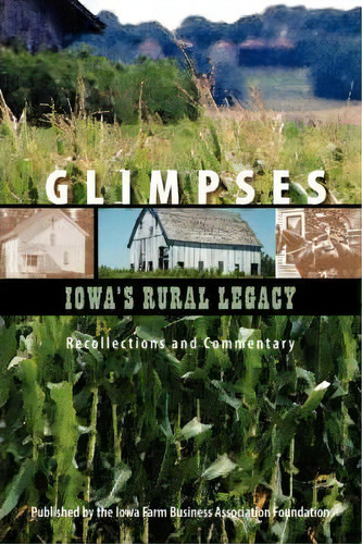 Glimpses : Iowa's Rural Legacy, De Farm Business Association Foundation. Editorial Trafford Publishing, Tapa Blanda En Inglés