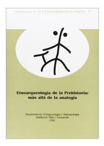 Libro Etnoarqueologia De La Prehistoria : Mas Alla  De Vila