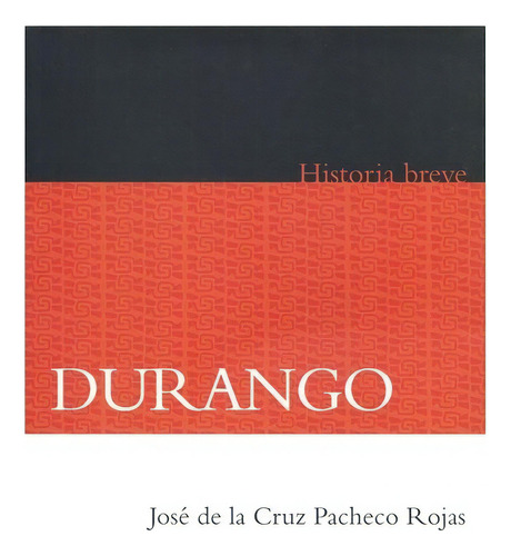 Durango. Historia Breve | José De La Cruz Pacheco Rojas