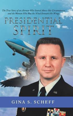 Libro Presidential Spirit : The True Story Of An Airman W...