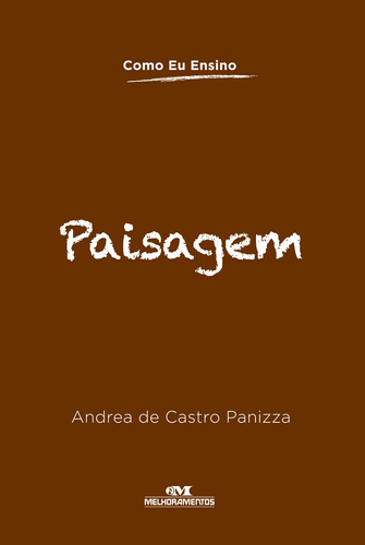 Paisagem, de Panizza, Andrea de Castro. Série Como eu ensino Editora Melhoramentos Ltda., capa mole em português, 2014