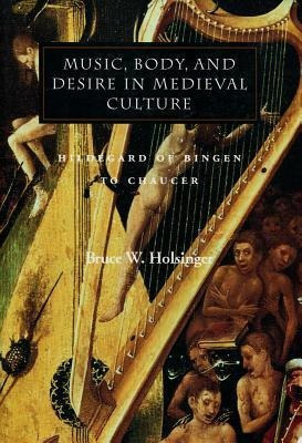 Music, Body, And Desire In Medieval Culture - Bruce W. Ho...