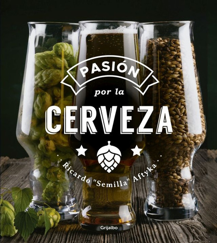 Pasion Por La Cerveza - Ricardo Semilla Aftyka