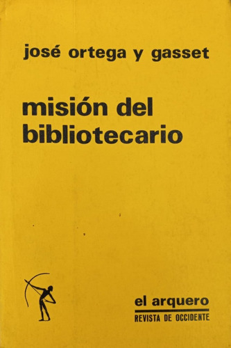 Misión Del Bibliotecario - José Ortega Y Gasset - El Arquero