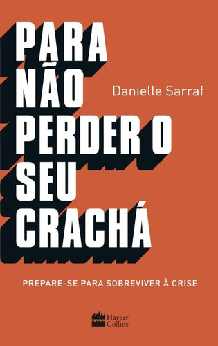 Para não perder seu crachá: Prepare-se para sobreviver à crise, de Sarraf, Danielle. Casa dos Livros Editora Ltda, capa mole em português, 2016