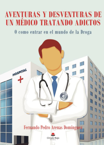 Libro: Aventuras Y Desventuras De Un Médico Tratando Adictos