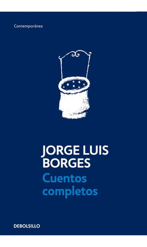 Cuentos Completos - Jorge Luis Borges - Debolsillo - Libro