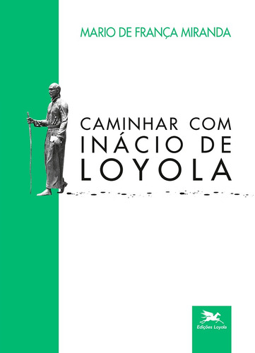 Caminhar com Inácio de Loyola, de Miranda, SJ, Mario de França. Série Nas Pegadas do Peregrino Editora Associação Nóbrega de Educação e Assistência Social, capa mole em português, 2022