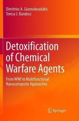 Detoxification Of Chemical Warfare Agents : From Wwi To M...