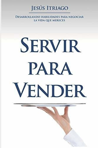 Servir Para Vender, De Jesus Enrique Itriago S. Editorial Amazon Digital Services Llc Kdp Print Us, Tapa Blanda En Español, 2018