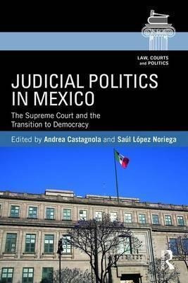 Judicial Politics In Mexico - Andrea Castagnola