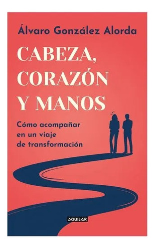 Cabeza, Corazón Y Manos / Álvaro González Alorda