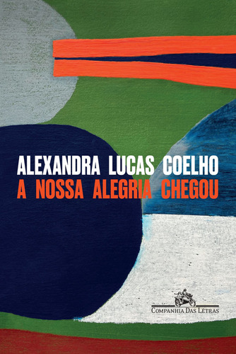 A nossa alegria chegou, de Coelho, Alexandra Lucas. Editora Schwarcz SA, capa mole em português, 2021