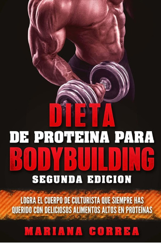 Libro: Dieta De Proteina Para Bodybuilding Segunda Edicion: 