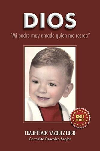 Dios Mi Padre Muy Amado Quien Me Recrea - Lugo,..., de Lugo, Cuauhtémoc Vázquez. Editorial Independently Published en español