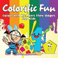 Libro Colorific Fun : Colors And Numbers Then Shapes For ...