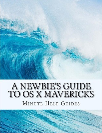 Libro A Newbie's Guide To Os X Mavericks - Minute Help Gu...