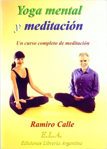 Yoga Mental Y Meditación (incluye Dvd), De Calle Ramiro A.. Editorial Ela (ediciones Libreria Argentina), Tapa Blanda En Español, 1