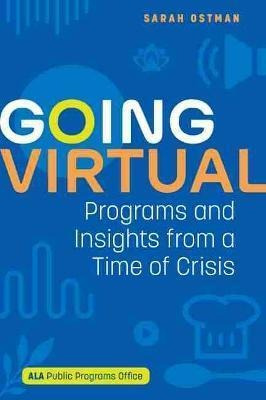 Going Virtual : Programs And Insights From A Time Of Cris...