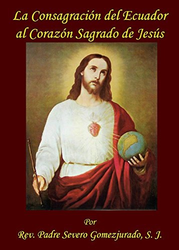 La Consagracion Del Ecuador Al Corazon Sagrado De Jesus