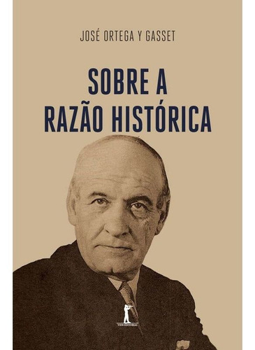 Sobre A Razão Histórica, De José Ortega Y Gasset., Vol. Não Aplica. Editora Vide Editorial, Capa Mole Em Português, 2020